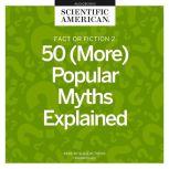 Fact or Fiction 2 50 (More) Popular Myths Explained, Scientific American