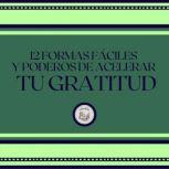 12 Formas Faciles Y Poderosas De Acel..., LIBROTEKA