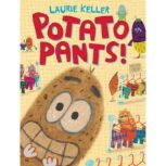 Potato Pants, Laurie Keller