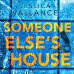 Someone Elses House, Jessica Vallance