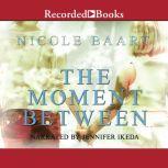 The Moment Between, Nicole Baart