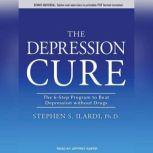 The Depression Cure The 6-Step Program to Beat Depression without Drugs, Stephen S. Ilardi