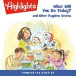 What Will You Do Today? and Other Pla..., Highlights For Children
