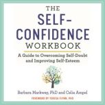 The SelfConfidence Workbook, Barbara Markway, PhD