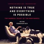 Nothing Is True and Everything Is Pos..., Peter Pomerantsev