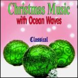 Christmas Music with Ocean Waves  Cl..., Various