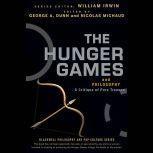 The Hunger Games and Philosophy A Critique of Pure Treason, George A. Dunn