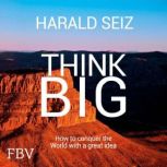 Think Big, Harald Seiz