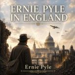 Ernie Pyle in England, Ernie Pyle