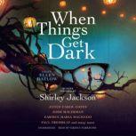 When Things Get Dark Stories Inspired by Shirley Jackson, Josh Malerman