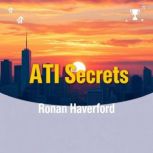 ATI Secrets to Unlock Effortless Succ..., Ronan Haverford