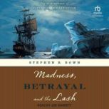 Madness, Betrayal and the Lash, Stephen R. Bown