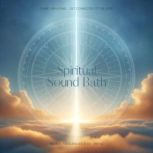Spiritual Sound Bath  Divine Vibrati..., Institute For Sound Healing