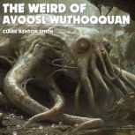The Weird Of Avoosl Wuthoqquan, Clark Ashton Smith