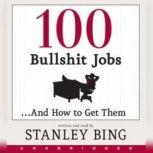 100 Bullshit Jobs...And How to Get Th..., Stanley Bing