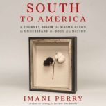 South to America A Journey Below the Mason-Dixon to Understand the Soul of a Nation, Imani Perry