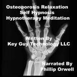 Osteoporosis Relaxation Self Hypnosis..., Key Guy Technology LLC