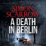 A Death in Berlin, Simon Scarrow