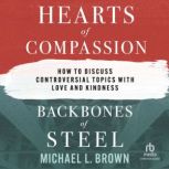 Hearts of Compassion, Backbones of St..., Michael L. Brown, PhD