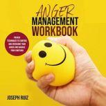 Anger Management Workbook Proven Techniques to Control and Overcome Your Anger and Manage Your Emotions, Joseph Ruiz