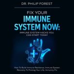 Fix Your Immune System Now Immune Sy..., Dr. Philip Forest