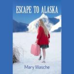 Escape to Alaska, mary wasche
