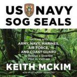 US Navy SOG Seals Working with Army, Navy, Marines, Air Force, and Coast Guard to Rescue a Downed Pilot in Vietnam, Keith McKim