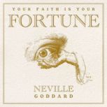 Your Faith Is Your Fortune, Neville Goddard