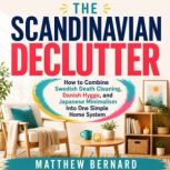 The Scandinavian Declutter, Matthew Bernard