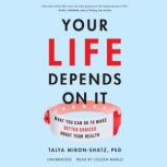 Your Life Depends on It What You Can Do to Make Better Choices about Your Health, Talya Miron-Shatz