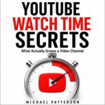 YouTube Watch Time Secrets, Michael Patterson