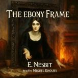 The Ebony Frame, E. Nesbit