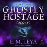 Ghostly Hostage, E.M. Leya