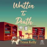 Written to Death, Tessa Kelly