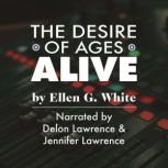 The Desire Of Ages Alive, Ellen G. White