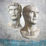 Sulla and Gaius Marius The Lives and..., Charles River Editors