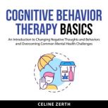 Cognitive Behavior Therapy Basics, Celine Zerth