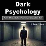 Dark Psychology, Wesley Felt