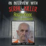 An Interview with Serial Killer Roger..., Roger Kibbe