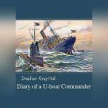 Diary of a Uboat Commander, Sir Stephen KingHall