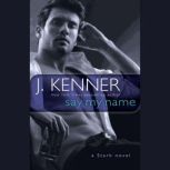 Say My Name A Stark Novel, J. Kenner