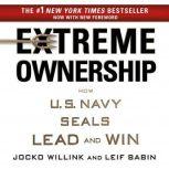 Extreme Ownership How U.S. Navy SEALs Lead and Win, Jocko Willink