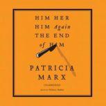 Him Her Him Again the End of Him, Patricia Marx