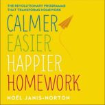 Calmer, Easier, Happier Homework, Noel JanisNorton