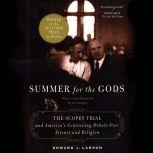 Summer for the Gods The Scopes Trial and America's Continuing Debate Over Science and Religion, Edward J. Larson