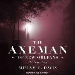 The Axeman of New Orleans The True Story, Miriam C. Davis