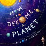 How to Become a Planet, Nicole Melleby