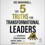 The 5 Truths for Transformational Lea..., Ed Mishrell