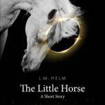 The Little Horse, L.M. Helm