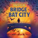 Bridge to Bat City, Ernest Cline